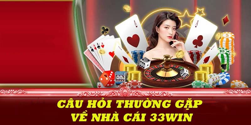 Những câu hỏi thường gặp tại nhà cái 33Win