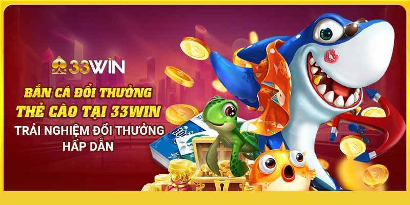 Giới thiệu về Bắn Cá Đổi Thưởng 33Win