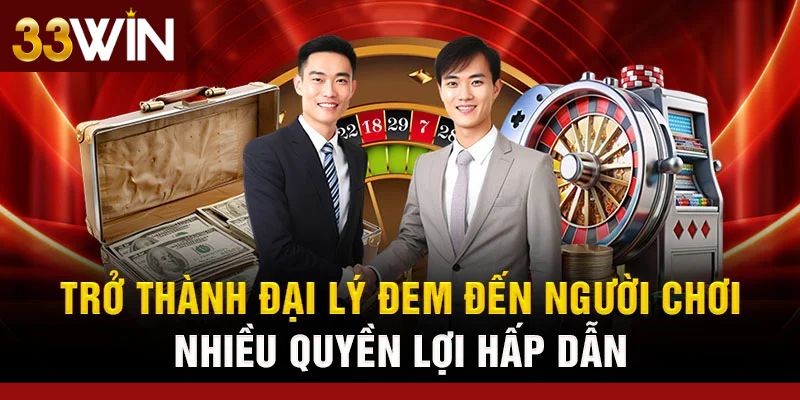 Lý do nên chọn Đại lý 33win