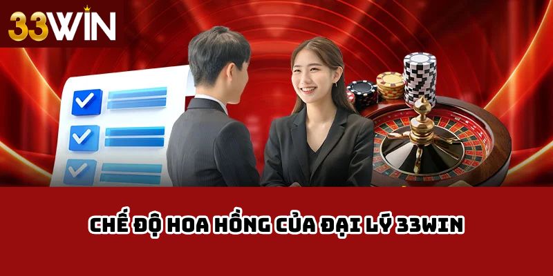 Chế độ hoa hồng của đại lý 33Win