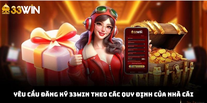 Yêu cầu đăng ký 33WIN theo các quy định của nhà cái