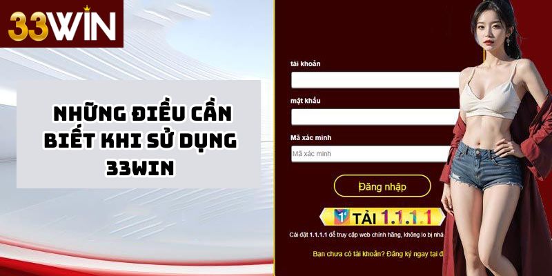 Những Điều Cần Biết Khi Sử Dụng 33win