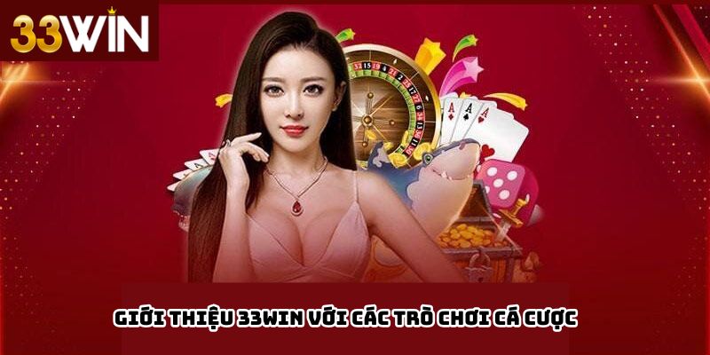 Giới thiệu 33win với Các trò chơi cá cược