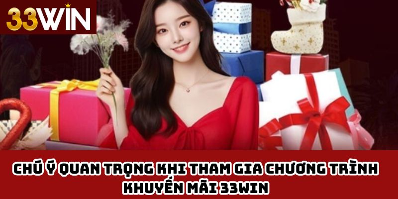 Chú ý quan trọng khi tham gia các chương trình khuyến mãi 33win.