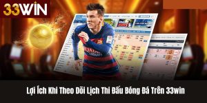 Lợi Ích Khi Theo Dõi Lịch Thi Đấu Bóng Đá Trên 33win