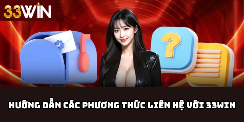 Hướng dẫn các phương thức liên hệ với 33Win