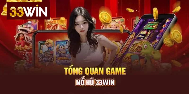 Tổng Quan Về Nổ Hũ 33win