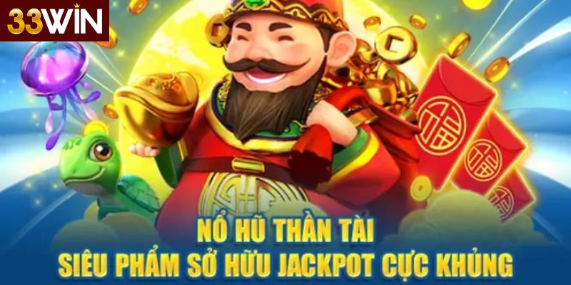 Tổng quan về trò chơi "Nổ Hũ Thần Tài 33win"