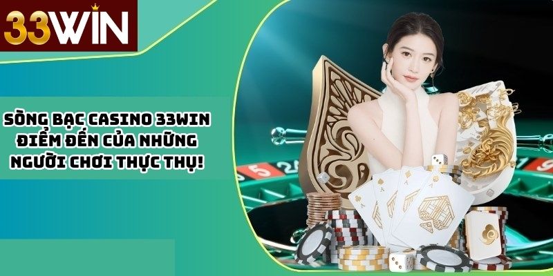 Tổng quan về sòng bạc Casino 33win