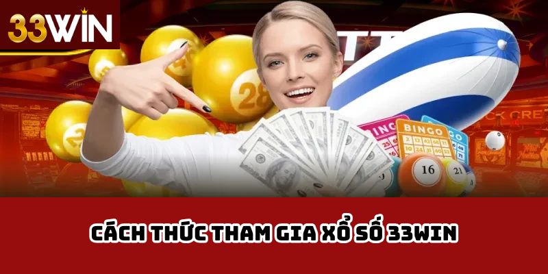 Cách thức tham gia xổ số 33win