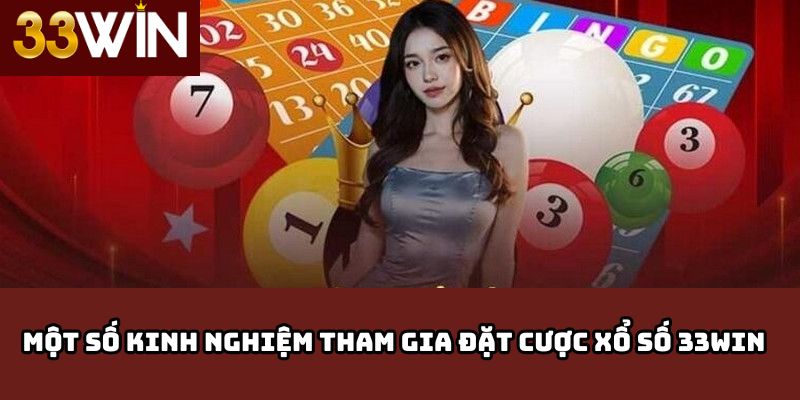 Một số kinh nghiệm tham gia đặt cược xổ số 33win