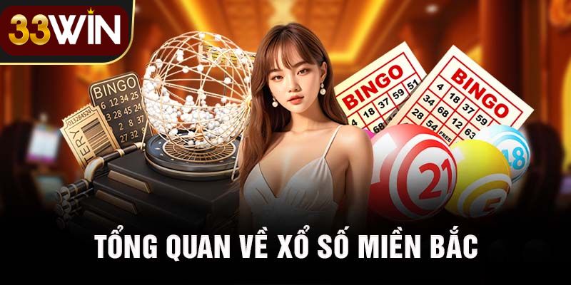 Giới thiệu về Xổ Số Miền Bắc 33Win 