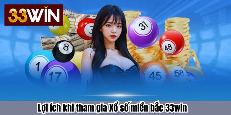 Lợi ích khi tham gia Xổ số miền bắc 33win